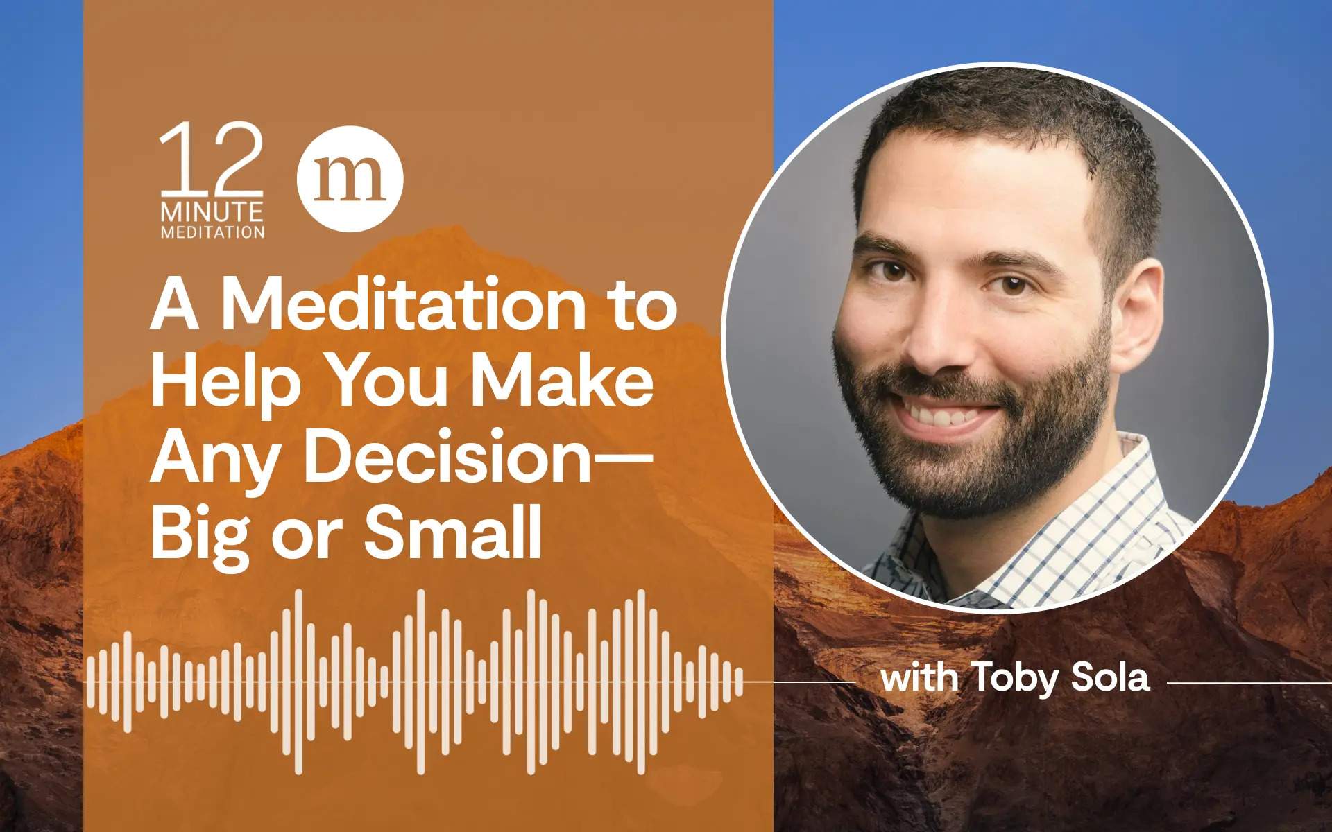 12MM_Toby Sola_A Meditation to Help You Make Any Decision—Big or Small
